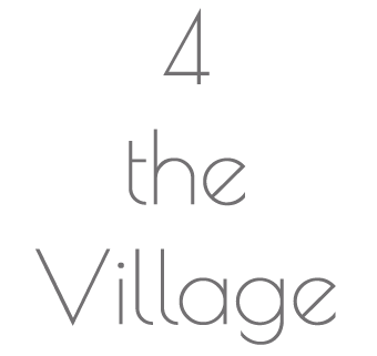 4 the Village